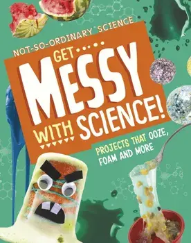 Get Messy with Science!. Projects that Ooze, Foam and More, Paperback/Elsie Olson