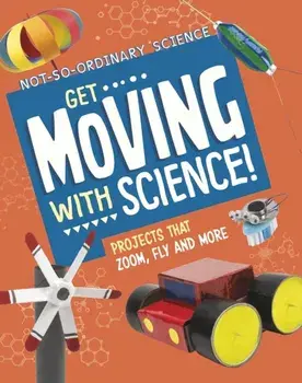 Get Moving with Science!. Projects that Zoom, Fly and More, Paperback/Elsie Olson