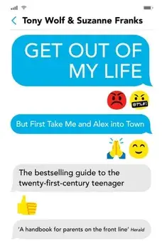 Get Out of My Life. The bestselling guide to the twenty-first-century teenager, Paperback/Tony Wolf