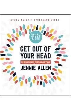 Get Out of Your Head Bible Study Guide Plus Streaming Video: Six-Session Bible Study in Philippians - Jennie Allen