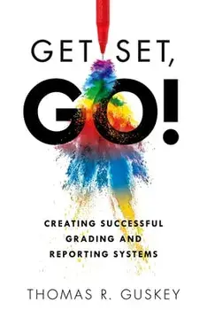 Get Set, Go!: Creating Successful Grading and Reporting Systems (an Action Plan for Leading Lasting Grading Reform in Changing Class, Paperback/Thomas R. Guskey