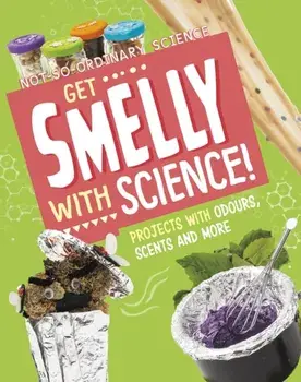 Get Smelly with Science!. Projects with Odours, Scents and More, Paperback/Elsie Olson