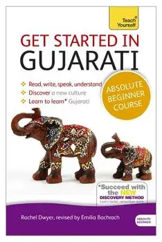 Get Started in Gujarati Absolute Beginner Course: The Essential Introduction to Reading, Writing, Speaking and Understanding a New Language, Paperback/Rachel Dwyer