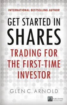 Get Started in Shares. Trading for the First-Time Investor, Paperback/Glen Arnold