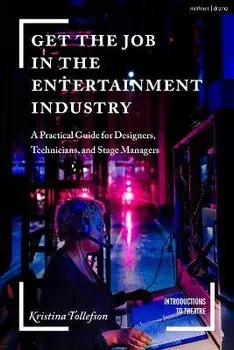 Get the Job in the Entertainment Industry. A Practical Guide for Designers, Technicians, and Stage Managers, Paperback/***