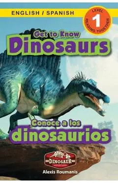 Get to Know Dinosaurs: Bilingual (English / Spanish) (Ingl�s / Espa�ol) Dinosaur Adventures (Engaging Readers, Level 1) - Alexis Roumanis
