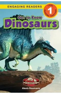 Get to Know Dinosaurs: Dinosaur Adventures (Engaging Readers, Level 1) - Alexis Roumanis