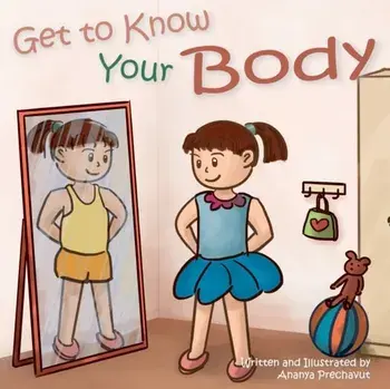 Get to Know Your Body: Human body book for toddlers, preschool aged 3-5 and children aged 5-7, Paperback/Ananya Prechavut