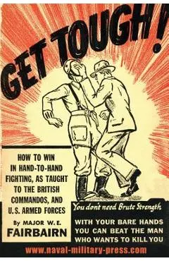 Get Tough!: How to Win in Hand to Hand Fighting - W. E. Fairbairn