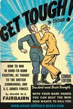 GET TOUGH! IN COLOUR. How To Win In Hand-To-Hand Fighting - Combat Edition, Paperback/Major W. E. Fairbairn