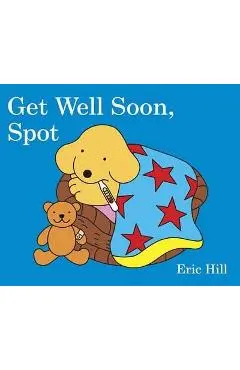 Get Well Soon, Spot - Eric Hill