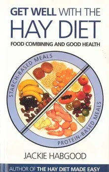 Get Well with the Hay Diet. Food Combining and Good Health, Paperback/Jackie Habgood