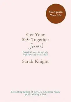 Get Your Sh*t Together Journal, Paperback/Sarah Knight