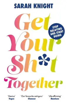 Get Your Sh*t Together, Paperback/Sarah Knight