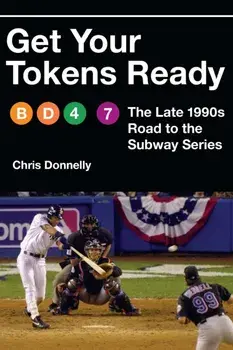 Get Your Tokens Ready. The Late 1990s Road to the Subway Series, Hardback/Chris Donnelly