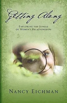 Getting Along: Exploring the Jungle of Women's Relationships, Paperback/Nancy Eichman