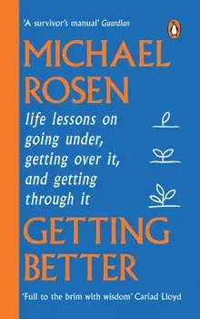 Getting Better. Life lessons on going under, getting over it, and getting through it, Paperback/Michael Rosen
