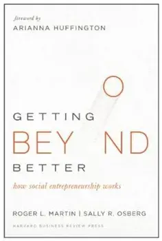 Getting Beyond Better: How Social Entrepreneurship Works, Hardcover/Roger L. Martin