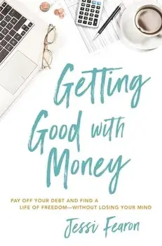 Getting Good with Money: Pay Off Your Debt and Find a Life of Freedom---Without Losing Your Mind, Paperback/Jessi Fearon