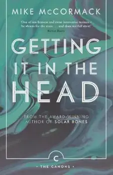 Getting it in the Head, Paperback/Mike McCormack