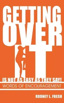 Getting Over It Is Not as Easy as They Say! Words of Encouragement, Paperback/Rodney L. Fresh