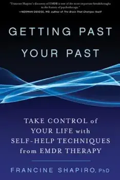 Getting Past Your Past: Take Control of Your Life with Self-Help Techniques from Emdr Therapy, Paperback/Francine Shapiro