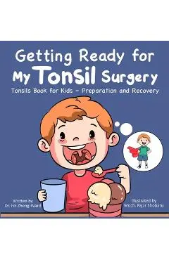 Getting Ready for My Tonsil Surgery: Tonsils Book for Kids - Preparation and Recovery - Fei Zheng-ward