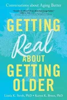 Getting Real about Getting Older: Conversations about Aging Better, Paperback/Linda Stroh