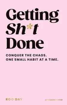 Getting Sh*t Done. Conquer the Chaos, One Small Habit at a Time, Hardback/Roo Day