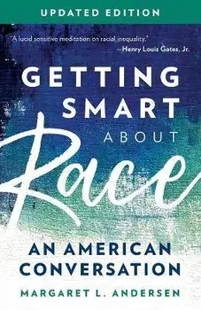Getting Smart about Race: An American Conversation, Updated Edition, Paperback/Margaret L. Andersen