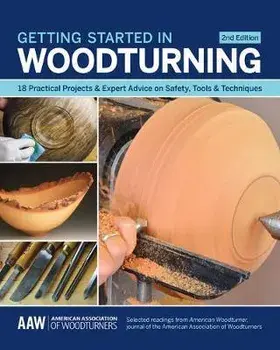 Getting Started in Woodturning: 18 Practical Projects & Expert Advice on Safety, Tools & Techniques, Paperback/John Kelsey