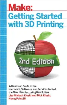 Getting Started with 3D Printing, 2e, Paperback/Nick Kloski