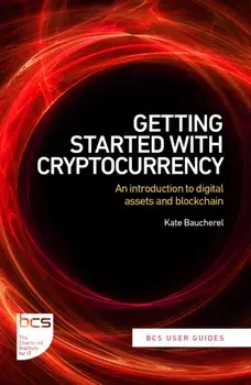 Getting Started with Cryptocurrency. An introduction to digital assets and blockchain, Paperback/Kate R Baucherel