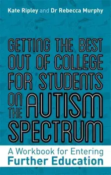 Getting the Best Out of College for Students on the Autism Spectrum. A Workbook for Entering Further Education, Paperback/Rebecca Murphy
