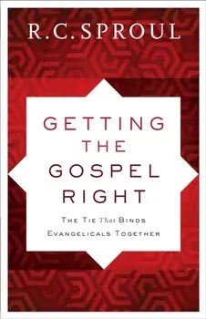 Getting the Gospel Right. The Tie That Binds Evangelicals Together, Paperback/R. C. Sproul