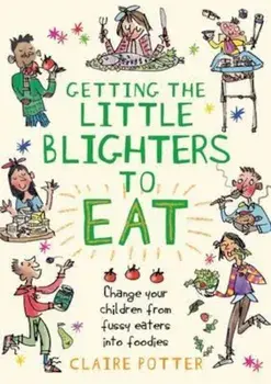 Getting the Little Blighters to Eat, Paperback/Claire Potter