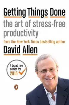 Getting Things Done : The Art of Stress-Free Productivity/David Allen