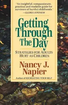 Getting Through the Day: Strategies for Adults Hurt as Children, Paperback/Nancy J. Napier