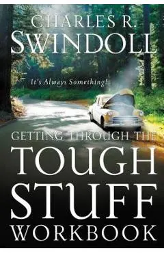 Getting Through the Tough Stuff Workbook: It's Always Something - Charles R. Swindoll