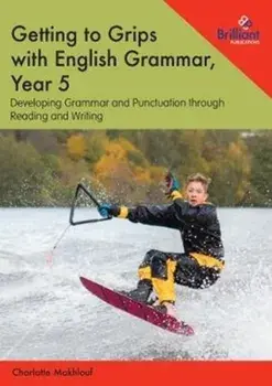 Getting to Grips with English Grammar, Year 5. Developing Grammar and Punctuation through Reading and Writing, Paperback/Charlotte Makhlouf