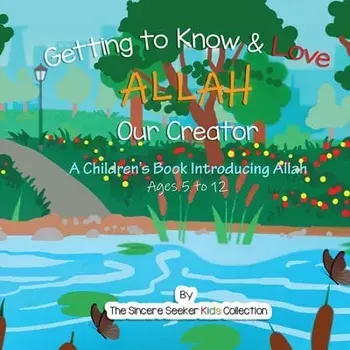 Getting to know Allah Our Creator: A Children's Book Introducing Allah, Paperback/The Sincere Seeker Collection