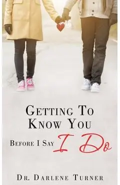 Getting To Know You Before I say I Do - Darlene Turner