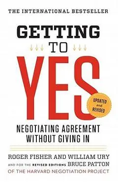 Getting to Yes: Negotiating Agreement Without Giving in - Roger Fisher