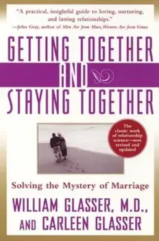 Getting Together and Staying Together: Solving the Mystery of Marriage, Paperback/William M. D. Glasser