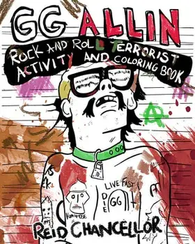 Gg Allin: Rock and Roll Terrorist Activity and Coloring Book, Paperback/Reid Chancellor