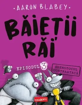Ghemotocul contraataca. Seria Baietii rai. Episodul 3/Aaron Blabey