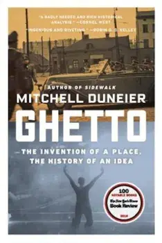 Ghetto: The Invention of a Place, the History of an Idea, Paperback/Mitchell Duneier