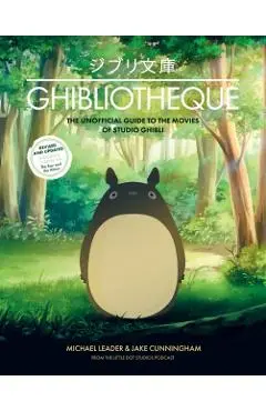 Ghibliotheque: The Unofficial Guide to the Movies of Studio Ghibli - Michael Leader