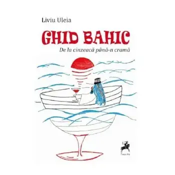 Ghid bahic. De la cinzeaca pana-n crama/Liviu Uleia