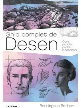 Ghid complet de desen. Curs practic pentru incepatori/Barrington Barber